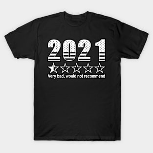 2021 VERY BAD, WOULD NOT RECOMMEND T-Shirt